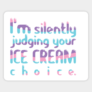 I'm Silently Judging Your Ice Cream Choice Magnet